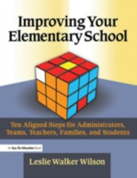Paperback Improving Your Elementary School: Ten Aligned Steps for Administrators, Teams, Teachers, Families, and Students Book