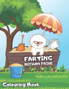Bichon Frise Colouring Book: Coloring Pages With Funny Farting Bichons Frises Dog Theme for Kids Ages 4-8