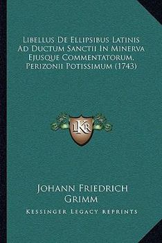 Paperback Libellus De Ellipsibus Latinis Ad Ductum Sanctii In Minerva Ejusque Commentatorum, Perizonii Potissimum (1743) [Latin] Book