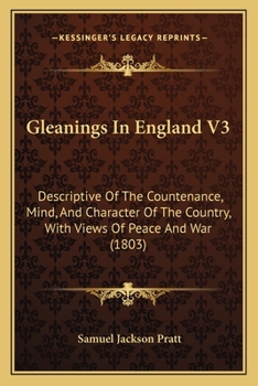 Paperback Gleanings In England V3: Descriptive Of The Countenance, Mind, And Character Of The Country, With Views Of Peace And War (1803) Book