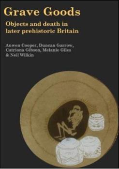 Hardcover Grave Goods: Objects and Death in Later Prehistoric Britain Book