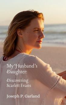 My Husband's Daughter: Discovering Scarlett Evans