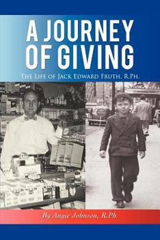 Paperback A Journey of Giving: The Life of Jack Edward Fruth, Rph Book