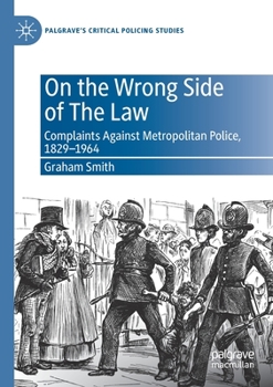 Paperback On the Wrong Side of the Law: Complaints Against Metropolitan Police, 1829-1964 Book