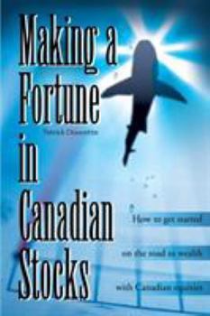 Paperback Making a Fortune in Canadian Stocks: How to Get Started on the Road to Wealth with Canadian Equities Book