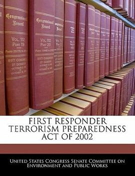 Paperback FIRST RESPONDER TERRORISM PREPAREDNESS ACT OF 2002 Book