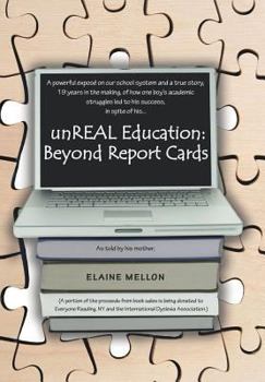 Hardcover Unreal Education: Beyond Report Cards: A Powerful Expose on Our School System and a True Story, 19 Years in the Making, of How One Boy's Book