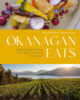 Hardcover Okanagan Eats: Signature Chefs' Recipes from British Columbia's Wine Valleys Book