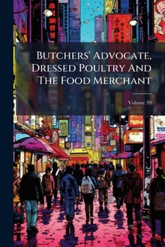 Paperback Butchers' Advocate, Dressed Poultry And The Food Merchant; Volume 39 Book