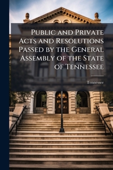 Public and Private Acts and Resolutions Passed by the General Assembly of the State of Tennessee