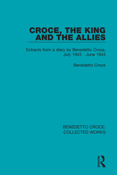 Paperback Croce, the King and the Allies: Extracts from a Diary by Benedetto Croce, July 1943 - June 1944 Book