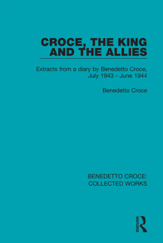 Paperback Croce, the King and the Allies: Extracts from a diary by Benedetto Croce, July 1943 - June 1944 Book