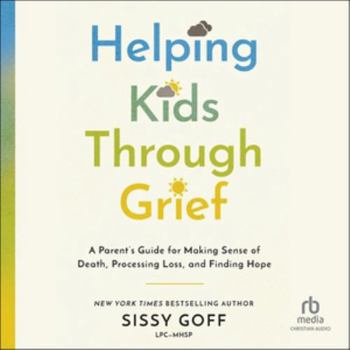 Audio CD Helping Kids Through Grief: A Parent's Guide for Making Sense of Death, Processing Loss, and Finding Hope Book