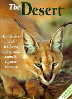 Hardcover The Desert: Hot and Dry But It's Home to Big Cats, Camels, Coyotes and More Book