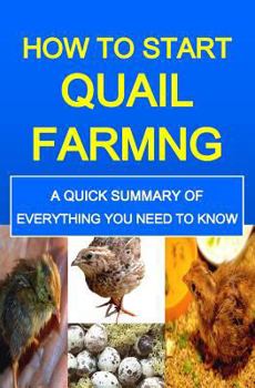 Paperback How To Start Quail Farming: A Quick Summary Of Everything You Need To Know Book