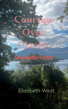 Paperback Courage Over Clarity Living boldly for Christ Book
