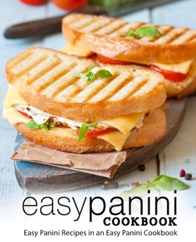 Paperback Easy Panini Cookbook: Easy Panini Recipes in an Easy Panini Cookbook Book