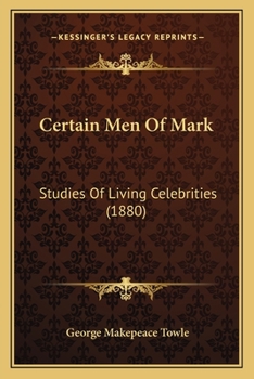 Paperback Certain Men Of Mark: Studies Of Living Celebrities (1880) Book