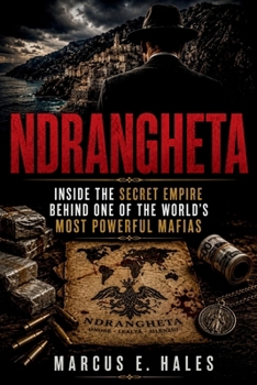 NDRANGHETA: Inside the Secret Empire Behind One of the World’s Most Powerful Mafias