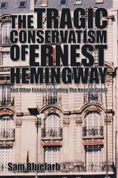 Paperback The Tragic Conservatism of Ernest Hemingway: And Other Essays Book