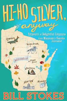 Paperback Hi Ho Silver, Anyway: Potpourri of Delightful Columns from Wisconsin's Favorite Journalist Book