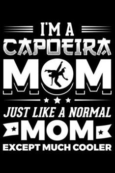 Paperback I'm A Capoeira Mom Just Like A Normal Mom Except Much Cooler: Lined A5 Notebook for Martial Arts Journal Book