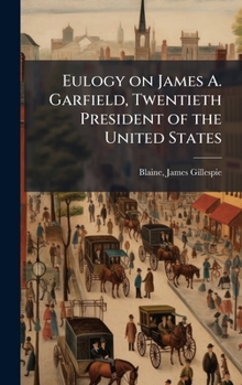 Hardcover Eulogy on James A. Garfield, Twentieth President of the United States Book
