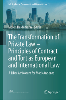 The Transformation of Private Law - Principles of Contract and Tort as European and International Law: A Liber Amicorum for Mads Andenas at the Occasi