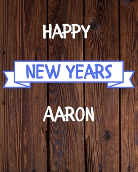 Happy New Years Aaron's: 2020 New Year Planner Goal Journal Gift for Aaron  / Notebook / Diary / Unique Greeting Card Alternative