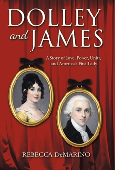 Hardcover Dolley and James: A Story of Love, Power, Unity, and America's First Lady Book