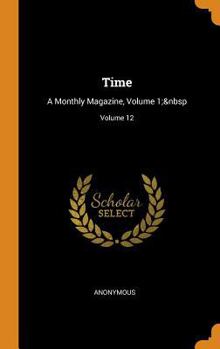 Hardcover Time: A Monthly Magazine, Volume 1; Volume 12 Book
