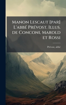 Manon Lescaut [par] L'abbÃ(c) PrÃ(c)vost. Illus. de Conconi, Marold et Rossi (French Edition)