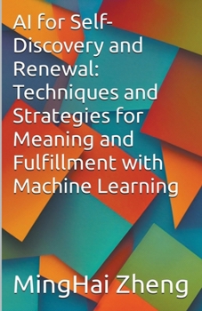Paperback AI for Self-Discovery and Renewal: Techniques and Strategies for Meaning and Fulfillment with Machine Learning Book