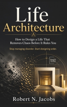 Paperback Life Architecture: How to Design a Life That Removes Chaos Before It Rules You Stop managing disorder. Start designing order. Book