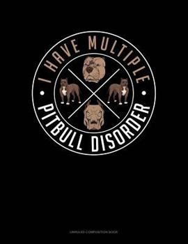 Paperback I Have Multiple Pitbull Disorder: Unruled Composition Book