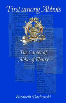 Paperback First Among Abbots: The Career of Abbo of Fleury Book