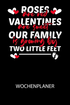 Roses are red Valentines are sweet our family is growing by two little feet - Wochenplaner: Klassischer Planer f?r deine t?glichen To Do's (Ohne Datum