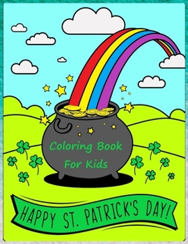 Paperback Happy St. Patrick's Day Coloring Book: Saint Patrick's Day Coloring Book for Kids, Lucky Four-Leaf Clovers, Coloring Leprechaun for toddlers Book