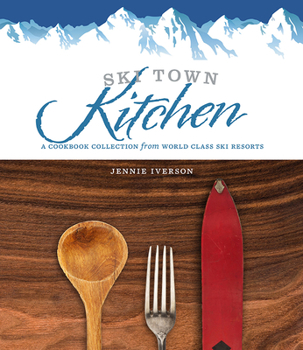 Hardcover Ski Town Kitchen: A Cookbook Collection from World Class Ski Resorts Book