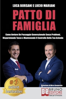 Paperback Patto Di Famiglia: Come Avviare Un Passaggio Generazionale Senza Problemi, Risparmiando Tasse e Mantenendo Il Controllo Della Tua Azienda [Italian] Book