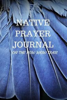 Paperback Native Prayer Journal: Journal -A Native Prayer And Thoughts Writing Book