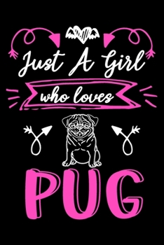 Just a girl who loves pug: Cute pug lovers notebook journal or dairy | pug Dog owner appreciation gift | Lined Notebook Journal (6"x 9")