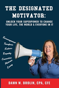 Paperback The Designated Motivator: Unlock Your Superpower to Change Your Life, The World & Everyone In It Book