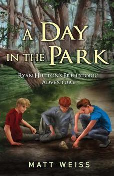 A Day in the Park: Ryan Hutton's Prehistoric Adventure - Book #1 of the Ryan Hutton's Adventure 