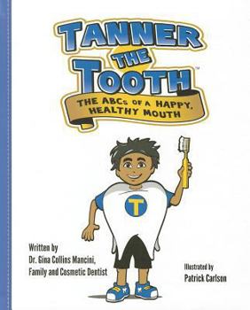 Hardcover Tanner the Tooth: The ABCs of a Happy, Healthy Mouth Book