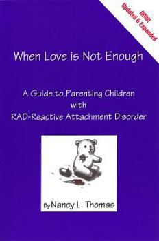 Paperback When Love Is Not Enough: A Guide to Parenting with Reactive Attachment Disorder-RAD Book