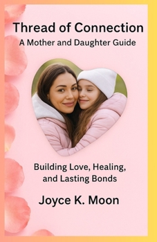 Paperback Threads of Connection: A Mother & Daughter Guide: Building Love, Healing, and Lasting Bonds Book