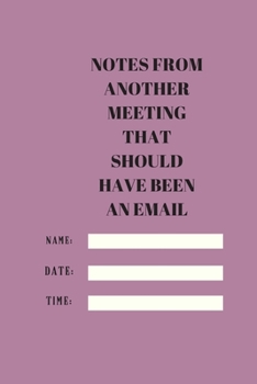 NOTES FROM ANOTHER MEETING THAT SHOULD HAVE BEEN AN EMAIL: Lined notebook 120 pages glossy cover different colors with different designs .lined journal