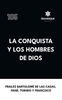La conquista y los hombres de Dios (Spanish Edition)
