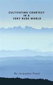 Paperback Cultivating Courtesy in a Very Rude World Book